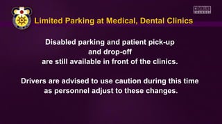 Disabled parking and patient pick-up
and drop-off
are still available in front of the clinics.
Drivers are advised to use caution during this time
as personnel adjust to these changes.
Limited Parking at Medical, Dental ClinicsLimited Parking at Medical, Dental Clinics
 