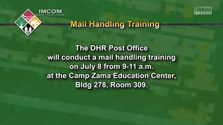 The DHR Post Office
will conduct a mail handling training
on July 8 from 9-11 a.m.
at the Camp Zama Education Center,
Bldg 278, Room 309.
 