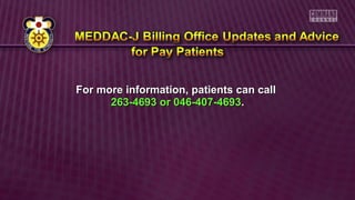 For more information, patients can callFor more information, patients can call
263-4693 or 046-407-4693263-4693 or 046-407-4693..
 