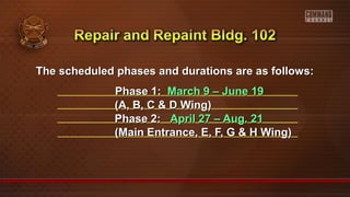 The scheduled phases and durations are as follows:The scheduled phases and durations are as follows:
Phase 1:Phase 1: March 9 – June 19March 9 – June 19
(A, B, C & D Wing)(A, B, C & D Wing)
Phase 2:Phase 2: April 27 – Aug. 21April 27 – Aug. 21
(Main Entrance, E, F, G & H Wing)(Main Entrance, E, F, G & H Wing)
 