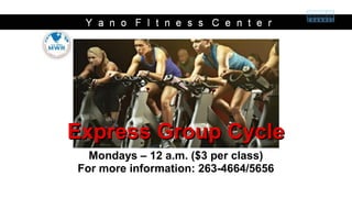 Express Group CycleExpress Group Cycle
Mondays – 12 a.m. ($3 per class)
For more information: 263-4664/5656
 