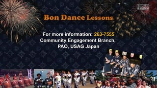 For more information:For more information: 263-7555263-7555
Community Engagement Branch,Community Engagement Branch,
PAO, USAG JapanPAO, USAG Japan
 