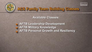 Available Classes:Available Classes:
AFTB Leadership DevelopmentAFTB Leadership Development
AFTB Military KnowledgeAFTB Military Knowledge
AFTB Personal Growth and ResiliencyAFTB Personal Growth and Resiliency
 
