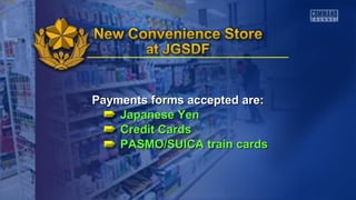 Payments forms accepted are:Payments forms accepted are:
Japanese YenJapanese Yen
Credit CardsCredit Cards
PASMO/SUICA train cardsPASMO/SUICA train cards
 