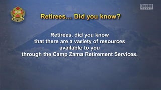 Retirees, did you knowRetirees, did you know
that there are a variety of resourcesthat there are a variety of resources
available to youavailable to you
through the Camp Zama Retirement Services.through the Camp Zama Retirement Services.
 