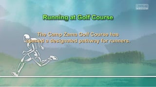 The Camp Zama Golf Course hasThe Camp Zama Golf Course has
opened a designated pathway for runners.opened a designated pathway for runners.
 