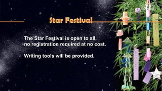 The Star Festival is open to all,The Star Festival is open to all,
no registration required at no cost.no registration required at no cost.
Writing tools will be provided.Writing tools will be provided.
 