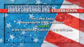 The Camp Zama
Independence Day Celebration
is June 28
at the Yano/DFAC Field from 3 to 9:10 p.m.
 