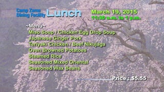 ~Menu~
Miso Soup / Chicken Egg Drop Soup
Japanese Ginger Pork
Teriyaki Chicken / Beef Nikujaga
Oven Browned Potatoes
Steamed Rice
Seasoned Mixed Oriental
Seasoned Wax Beans
Price : $5.55
 
