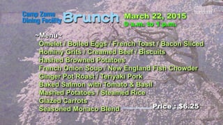 ~Menu~
Omelet / Boiled Eggs / French Toast / Bacon Sliced
Hominy Grits / Creamed Beef / Biscuits
Hashed Browned Potatoes
French Onion Soup / New England Fish Chowder
Ginger Pot Roast / Teriyaki Pork
Baked Salmon with Tomato & Basil
Mashed Potatoes / Steamed Rice
Glazed Carrots
Seasoned Monaco Blend Price : $6.25
 