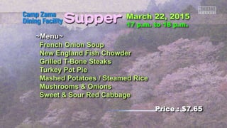 ~Menu~
French Onion Soup
New England Fish Chowder
Grilled T-Bone Steaks
Turkey Pot Pie
Mashed Potatoes / Steamed Rice
Mushrooms & Onions
Sweet & Sour Red Cabbage
Price : $7.65
 