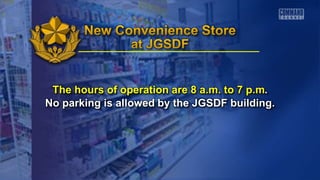 The hours of operation are 8 a.m. to 7 p.m.
No parking is allowed by the JGSDF building.
 