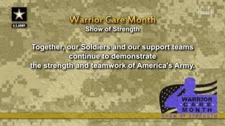 Show of Strength
Together, our Soldiers and our support teams
continue to demonstrate
the strength and teamwork of America's Army.
 