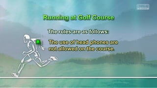 The rules are as follows:
The use of head phones are
not allowed on the course.
 