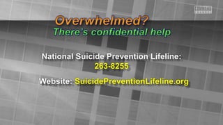 National Suicide Prevention Lifeline:
263-8255
Website: SuicidePreventionLifeline.org
 