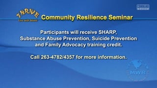 Participants will receive SHARP,
Substance Abuse Prevention, Suicide Prevention
and Family Advocacy training credit.
Call 263-4782/4357 for more information.
 