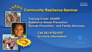 Training Credit: SHARP,
Substance Abuse Prevention,
Suicide Prevention, and Family Advocacy
Call 263-4782/4357
for more information.
 
