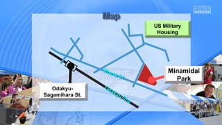Minamidai
Park
Odakyu-
Sagamihara St.
US Military
Housing
 