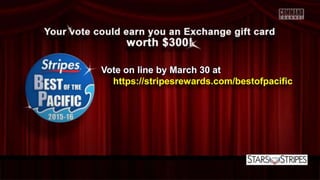 Vote on line by March 30 at
https://stripesrewards.com/bestofpacific
 