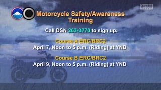Call DSN 263-3770 to sign up.
Course A ERC/BRC2
April 7, Noon to 5 p.m. (Riding) at YND
Course B ERC/BRC2
April 9, Noon to 5 p.m. (Riding) at YND
 