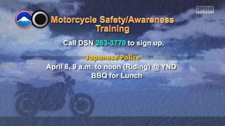 Call DSN 263-3770 to sign up.
Japanese Police
April 8, 9 a.m. to noon (Riding) @ YND
BBQ for Lunch
 