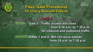 Gate 1: Traffic access will close
from 9:30 a.m. to 7:30 p.m.
for inbound and outbound traffic.
Gates 1 and 4: Will not issue passes
from 10 a.m. to 7:30 p.m.
 