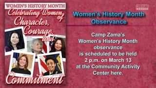 Camp Zama’s
Women’s History Month
observance
is scheduled to be held
2 p.m. on March 13
at the Community Activity
Center here.

 