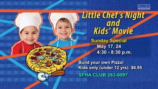 Sunday Special
May 17, 24
4:30 - 8:30 p.m.
Build your own Pizza!
Kids only (under 12 yrs): $6.95
SFHA CLUB 263-6097
 