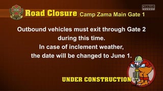 Camp Zama Main Gate 1Camp Zama Main Gate 1
Outbound vehicles must exit through Gate 2
during this time.
In case of inclement weather,
the date will be changed to June 1.
 