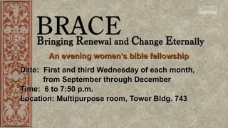 An evening women’s bible fellowship
Date: First and third Wednesday of each month,
from September through December
Time: 6 to 7:50 p.m.
Location: Multipurpose room, Tower Bldg. 743

 