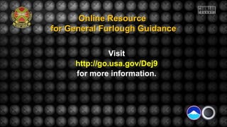 Online Resource
for General Furlough Guidance
Visit
http://go.usa.gov/Dej9
for more information.

 