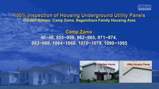 Garden HomeGarden Home Utility Access PanelUtility Access Panel
Camp ZamaCamp Zama
46~48, 955~959, 962~965, 971~974,46~48, 955~959, 962~965, 971~974,
983~989, 1064~1068, 1070~1079, 1090~1095983~989, 1064~1068, 1070~1079, 1090~1095
Garden Homes: Camp Zama, Sagamihara Family Housing AreaGarden Homes: Camp Zama, Sagamihara Family Housing Area
 