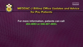 For more information, patients can callFor more information, patients can call
263-4693 or 046-407-4693263-4693 or 046-407-4693..
 