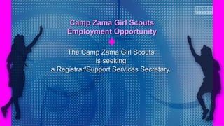 The Camp Zama Girl ScoutsThe Camp Zama Girl Scouts
is seekingis seeking
a Registrar/Support Services Secretary.a Registrar/Support Services Secretary.
Camp Zama Girl ScoutsCamp Zama Girl Scouts
Employment OpportunityEmployment Opportunity
 
