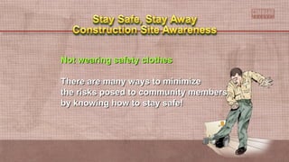 Not wearing safety clothesNot wearing safety clothes
There are many ways to minimizeThere are many ways to minimize
the risks posed to community membersthe risks posed to community members
by knowing how to stay safe!by knowing how to stay safe!
 