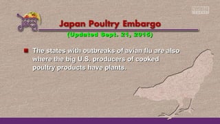 The states with outbreaks of avian flu are alsoThe states with outbreaks of avian flu are also
where the big U.S. producers of cookedwhere the big U.S. producers of cooked
poultry products have plants.poultry products have plants.
(Updated Sept. 21, 2015)(Updated Sept. 21, 2015)
 