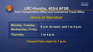 Hours of OperationHours of Operation
Closed from noon to 1 p.m.Closed from noon to 1 p.m.
Monday, Tuesday,Monday, Tuesday,
Wednesday, FridayWednesday, Friday
ThursdayThursday 1 to 4 p.m.1 to 4 p.m.
8 a.m. to noon; and 1 to 4 p.m.8 a.m. to noon; and 1 to 4 p.m.
 