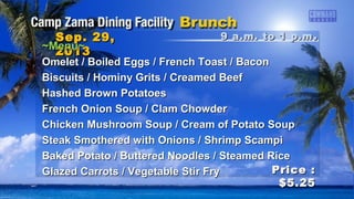 Sep. 29,Sep. 29,
20132013
Price :Price :
$6.45$6.45
~Menu~~Menu~
Chicken Mushroom Soup / Cream of Potato SoupChicken Mushroom Soup / Cream of Potato Soup
Cajun Baked FishCajun Baked Fish
Turkey Tenderloin MignonTurkey Tenderloin Mignon
Mashed PotatoesMashed Potatoes
Steamed Rice / Savory Bread DressingSteamed Rice / Savory Bread Dressing
Seasoned Green BeansSeasoned Green Beans
Stewed Tomatoes with CroutonsStewed Tomatoes with Croutons
5 p.m. to 6 p.m5 p.m. to 6 p.m ..
 
