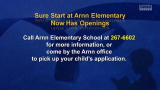 Call Arnn Elementary School atCall Arnn Elementary School at 267-6602267-6602
for more information, orfor more information, or
come by the Arnn officecome by the Arnn office
to pick up your child’s application.to pick up your child’s application.
 