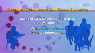 Teaching VacanciesTeaching Vacancies at LCA Kokusai Elementaryat LCA Kokusai Elementary
 