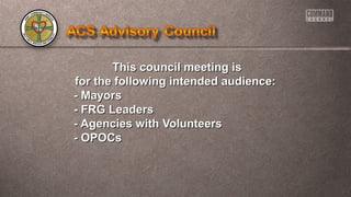 TThhiiss ccoouunncciill mmeeeettiinngg iiss 
ffoorr tthhee ffoolllloowwiinngg iinntteennddeedd aauuddiieennccee:: 
-- MMaayyoorrss 
-- FFRRGG LLeeaaddeerrss 
-- AAggeenncciieess wwiitthh VVoolluunntteeeerrss 
-- OOPPOOCCss 
 