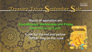 Hours ooff ooppeerraattiioonn aarree 
ffrroomm MMoonnddaayy,, WWeeddnneessddaayy aanndd FFrriiddaayy 
ffrroomm 1100 aa..mm.. ttoo 55 pp..mm.. 
LLooookk ffoorr tthhee rreedd aanndd yyeellllooww 
““OOPPEENN”” ffllaagg oonn tthhee rrooaadd.. 
 