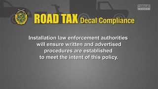 Installation law enforcement aauutthhoorriittiieess 
wwiillll eennssuurree wwrriitttteenn aanndd aaddvveerrttiisseedd 
pprroocceedduurreess aarree eessttaabblliisshheedd 
ttoo mmeeeett tthhee iinntteenntt ooff tthhiiss ppoolliiccyy.. 
 