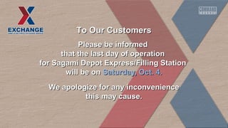 TToo OOuurr CCuussttoommeerrss 
PPlleeaassee bbee iinnffoorrmmeedd 
tthhaatt tthhee llaasstt ddaayy ooff ooppeerraattiioonn 
ffoorr SSaaggaammii DDeeppoott EExxpprreessss//FFiilllliinngg SSttaattiioonn 
wwiillll bbee oonn SSaattuurrddaayy,, OOcctt.. 44.. 
WWee aappoollooggiizzee ffoorr aannyy iinnccoonnvveenniieennccee 
tthhiiss mmaayy ccaauussee.. 
 