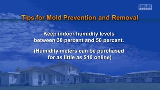Keep indoor hhuummiiddiittyy lleevveellss 
bbeettwweeeenn 3300 ppeerrcceenntt aanndd 5500 ppeerrcceenntt.. 
((HHuummiiddiittyy mmeetteerrss ccaann bbee ppuurrcchhaasseedd 
ffoorr aass lliittttllee aass $$1100 oonnlliinnee)) 
 