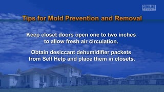 Keep closet doors open oonnee ttoo ttwwoo iinncchheess 
ttoo aallllooww ffrreesshh aaiirr cciirrccuullaattiioonn.. 
OObbttaaiinn ddeessiiccccaanntt ddeehhuummiiddiiffiieerr ppaacckkeettss 
ffrroomm SSeellff HHeellpp aanndd ppllaaccee tthheemm iinn cclloosseettss.. 
 