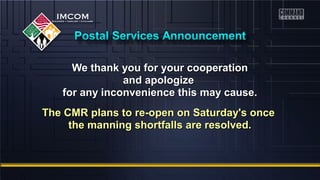 We thank you ffoorr yyoouurr ccooooppeerraattiioonn 
aanndd aappoollooggiizzee 
ffoorr aannyy iinnccoonnvveenniieennccee tthhiiss mmaayy ccaauussee.. 
TThhee CCMMRR ppllaannss ttoo rree--ooppeenn oonn SSaattuurrddaayy''ss oonnccee 
tthhee mmaannnniinngg sshhoorrttffaallllss aarree rreessoollvveedd.. 
 