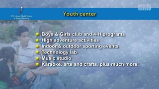 Boys & Girls club and 4-H programs
High adventure activities
Indoor & outdoor sporting events
Technology lab
Music studio
Karaoke, arts and crafts, plus much more!
 