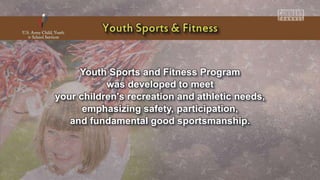 Youth Sports and Fitness Program
was developed to meet
your children's recreation and athletic needs,
emphasizing safety, participation,
and fundamental good sportsmanship.
 