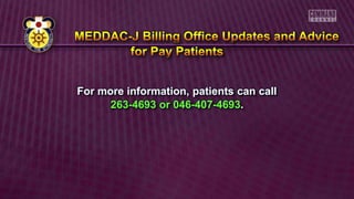 For more information, patients can call
263-4693 or 046-407-4693.
 